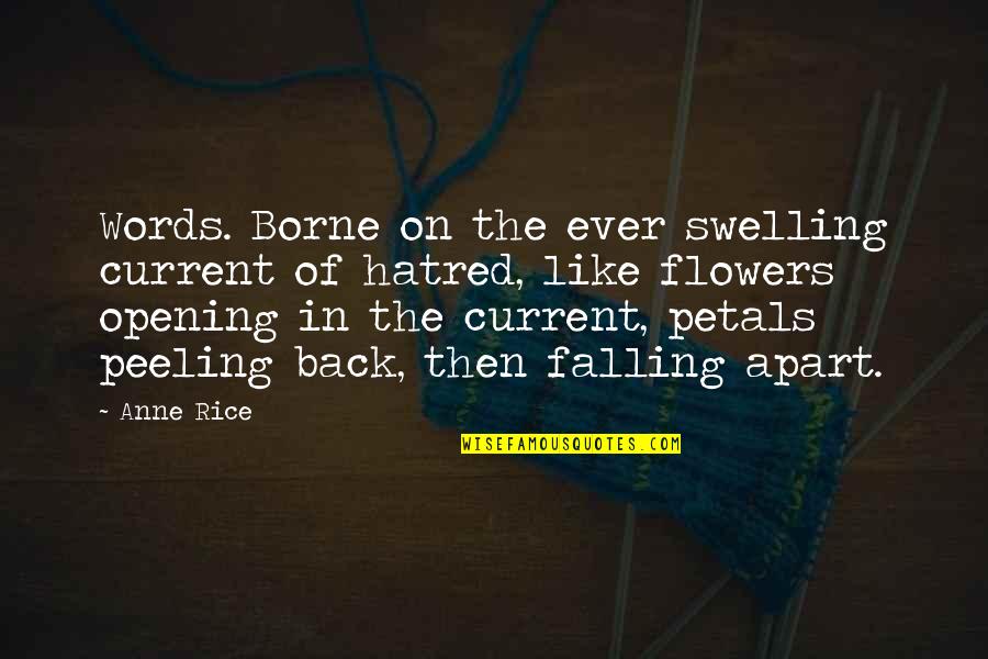 Falling Apart Quotes By Anne Rice: Words. Borne on the ever swelling current of