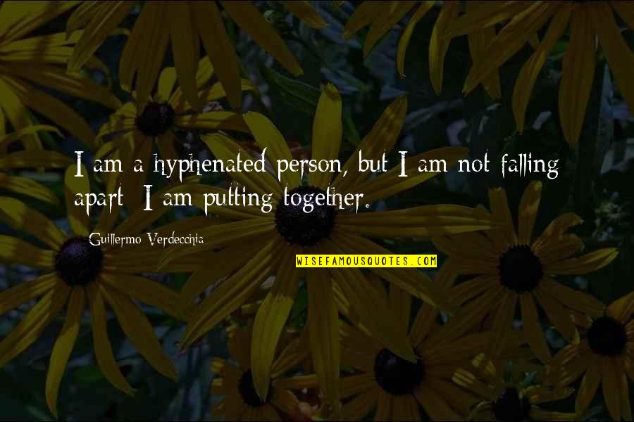 Falling Apart Quotes By Guillermo Verdecchia: I am a hyphenated person, but I am