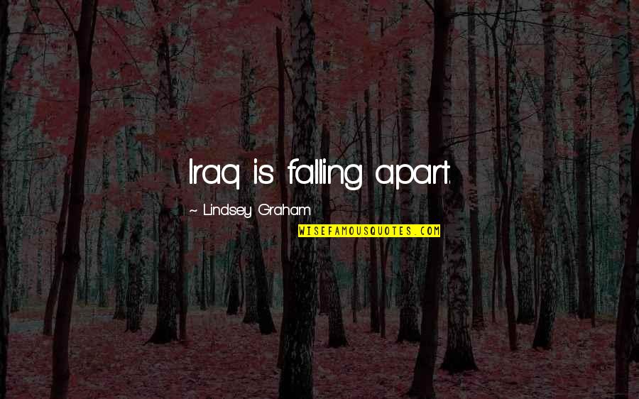 Falling Apart Quotes By Lindsey Graham: Iraq is falling apart.