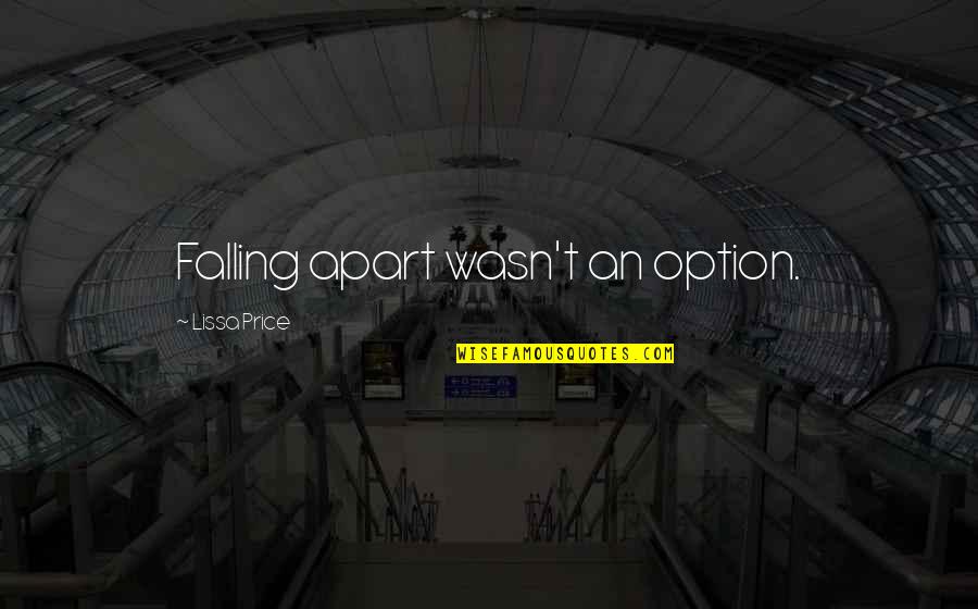 Falling Apart Quotes By Lissa Price: Falling apart wasn't an option.