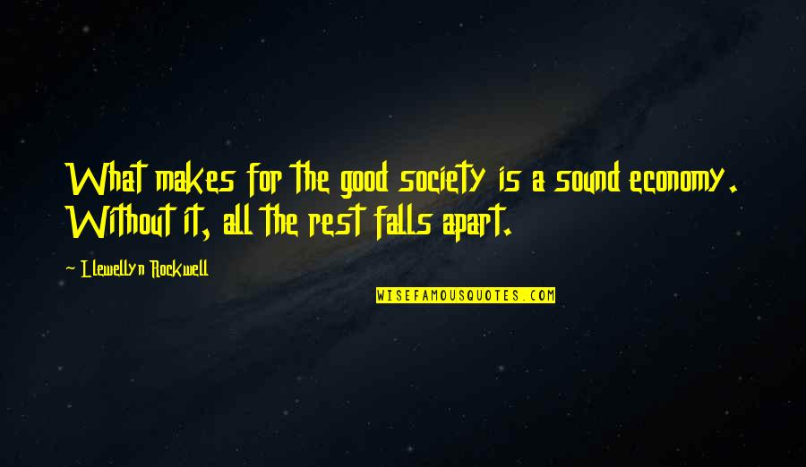 Falling Apart Quotes By Llewellyn Rockwell: What makes for the good society is a