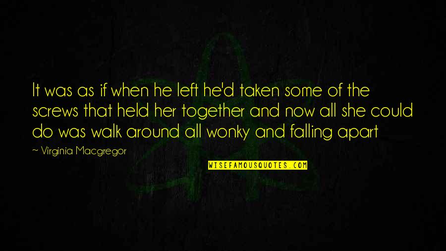 Falling Apart Quotes By Virginia Macgregor: It was as if when he left he'd