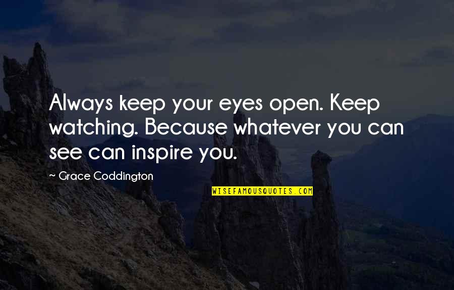 Falling Asleep And Waking Up Next To You Quotes By Grace Coddington: Always keep your eyes open. Keep watching. Because