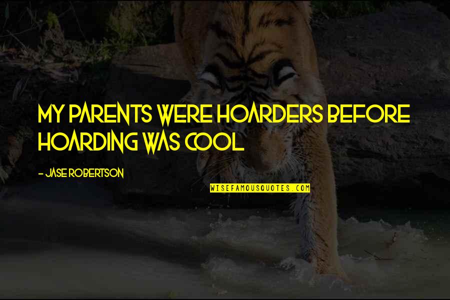 Falling Asleep And Waking Up Next To You Quotes By Jase Robertson: My parents were hoarders before hoarding was cool