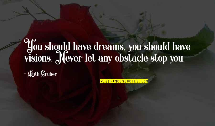 Falling Asleep With A Smile Quotes By Ruth Gruber: You should have dreams, you should have visions.