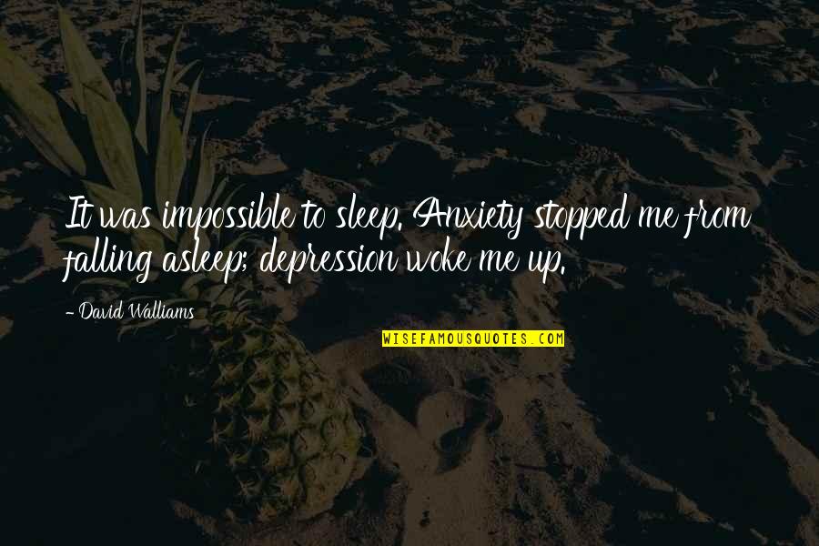 Falling Asleep With You Quotes By David Walliams: It was impossible to sleep. Anxiety stopped me