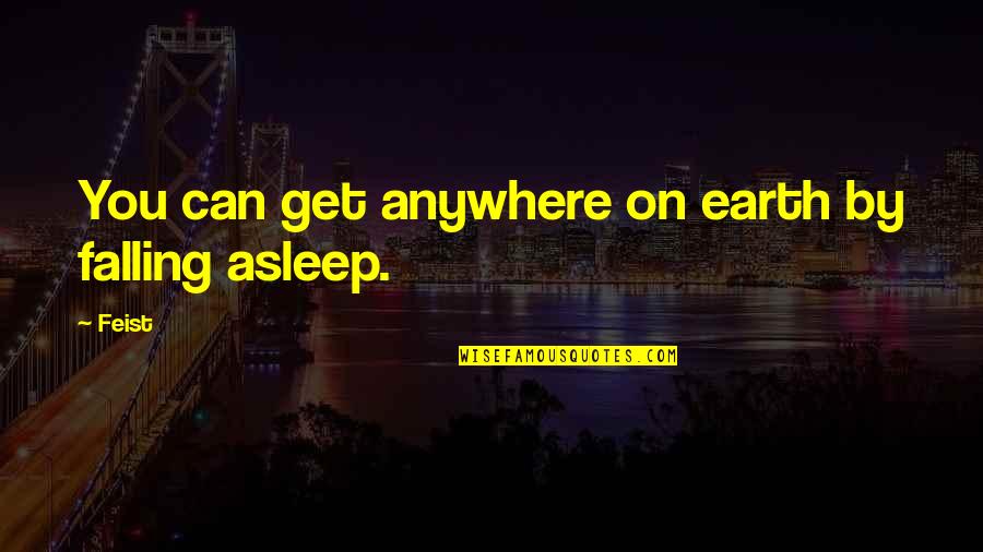 Falling Asleep With You Quotes By Feist: You can get anywhere on earth by falling