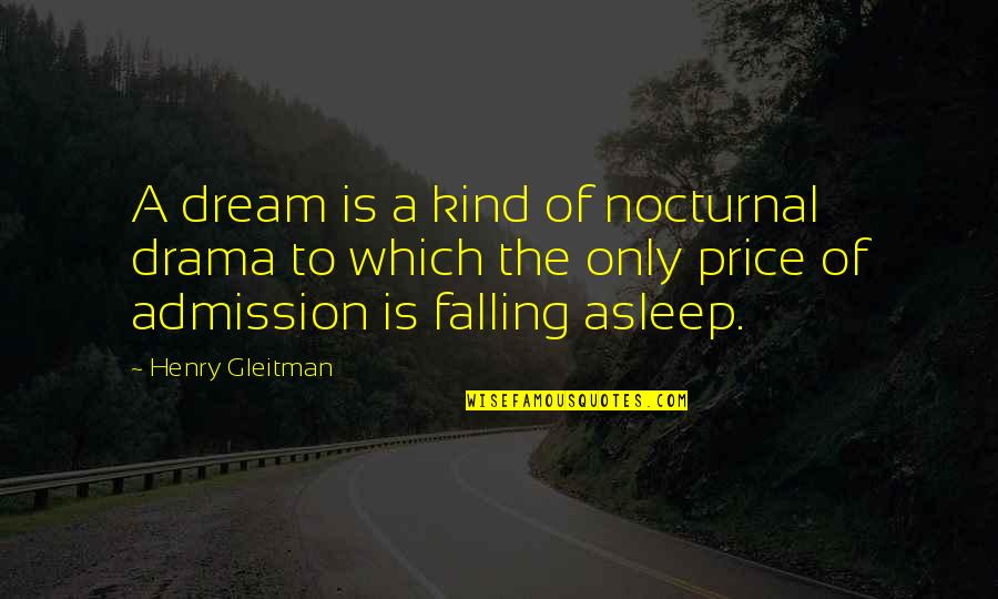 Falling Asleep With You Quotes By Henry Gleitman: A dream is a kind of nocturnal drama