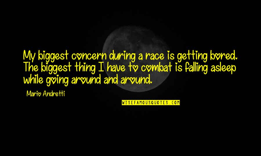 Falling Asleep With You Quotes By Mario Andretti: My biggest concern during a race is getting