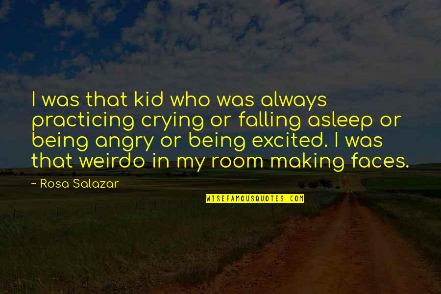 Falling Asleep With You Quotes By Rosa Salazar: I was that kid who was always practicing