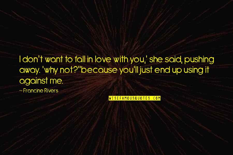 Falling Away From Love Quotes By Francine Rivers: I don't want to fall in love with