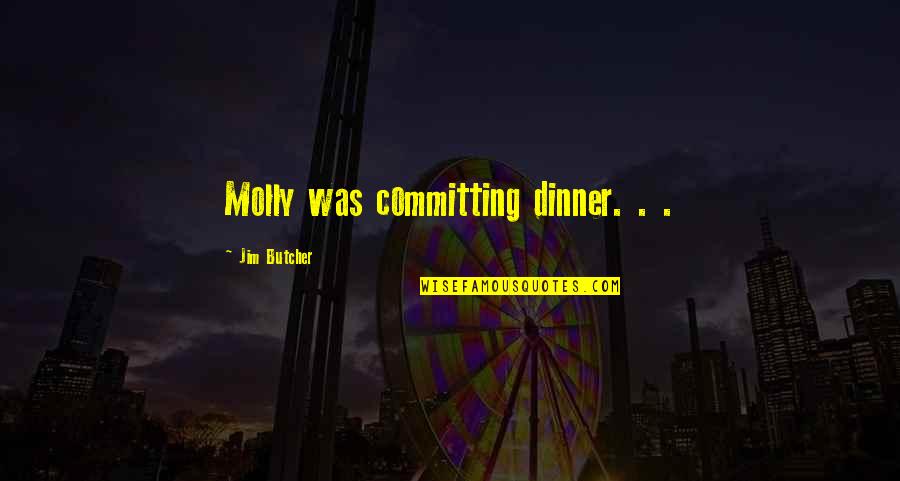 Falling Away From Love Quotes By Jim Butcher: Molly was committing dinner. . .