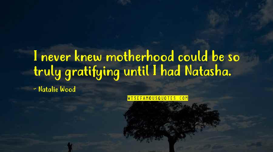Falling Away From The Faith Quotes By Natalie Wood: I never knew motherhood could be so truly