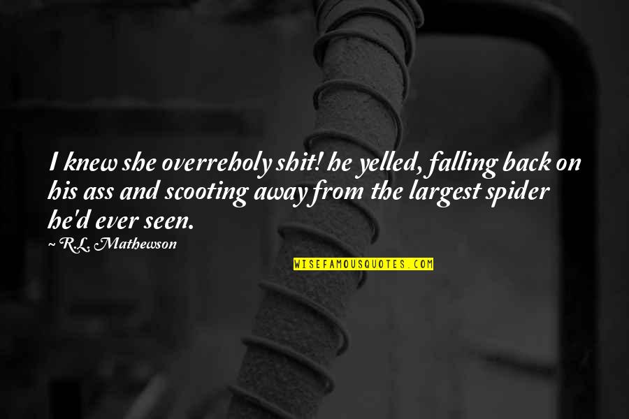 Falling Away Quotes By R.L. Mathewson: I knew she overreholy shit! he yelled, falling Falling Away Quotes By R.L. Mathewson: I knew she overreholy shit! he yelled, falling