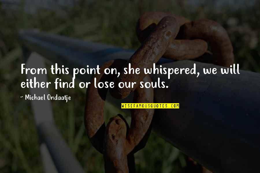 Falling Away Scripture Quotes By Michael Ondaatje: From this point on, she whispered, we will