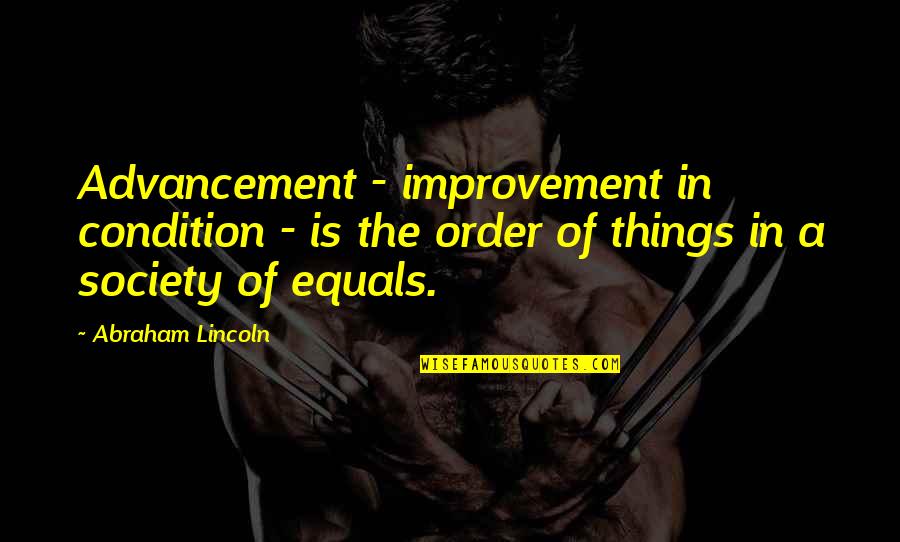 Falling Back Into Old Habits Quotes By Abraham Lincoln: Advancement - improvement in condition - is the