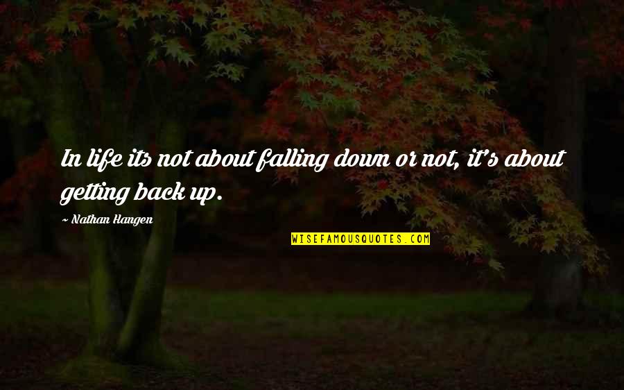 Falling Down And Getting Back Up Quotes By Nathan Hangen: In life its not about falling down or