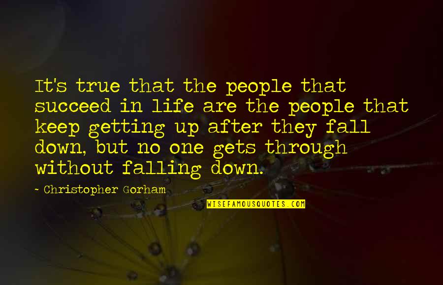 Falling Down In Life Quotes By Christopher Gorham: It's true that the people that succeed in