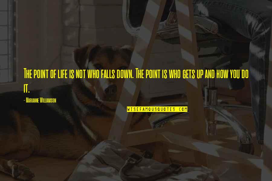 Falling Down In Life Quotes By Marianne Williamson: The point of life is not who falls