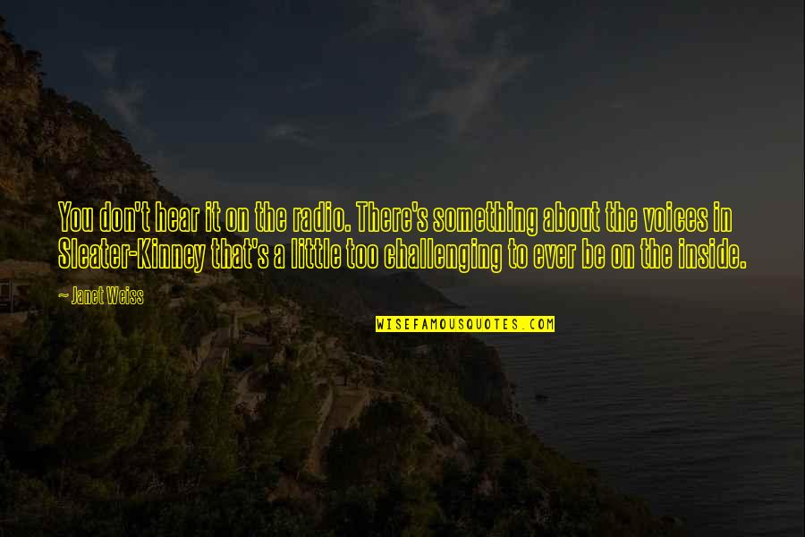 Falling Down Motivational Quotes By Janet Weiss: You don't hear it on the radio. There's Falling Down Motivational Quotes By Janet Weiss: You don't hear it on the radio. There's