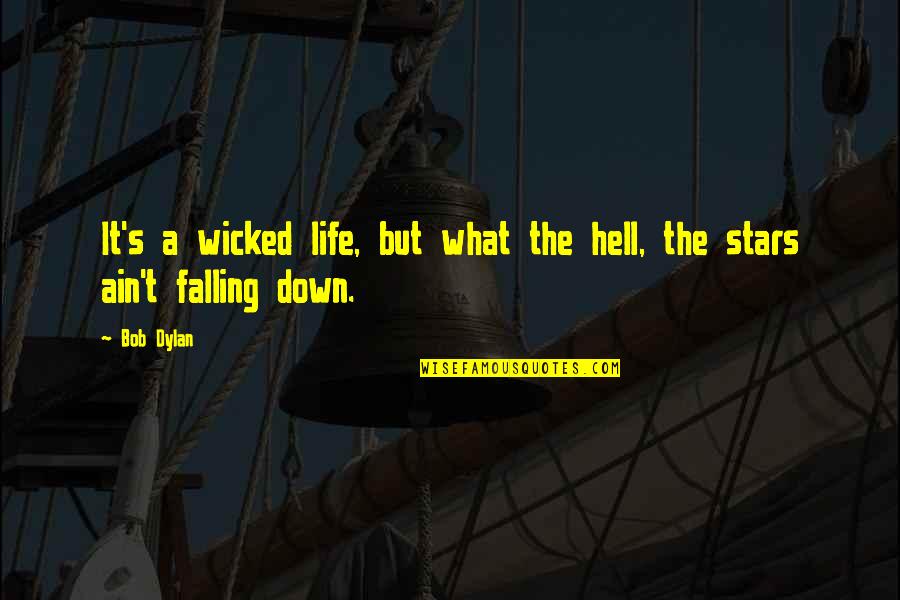 Falling Down Quotes By Bob Dylan: It's a wicked life, but what the hell,