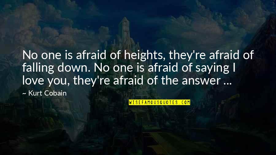 Falling Down Quotes By Kurt Cobain: No one is afraid of heights, they're afraid