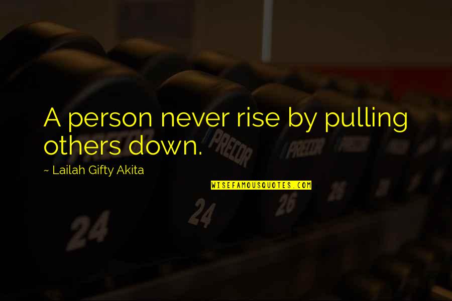 Falling Down Quotes By Lailah Gifty Akita: A person never rise by pulling others down.