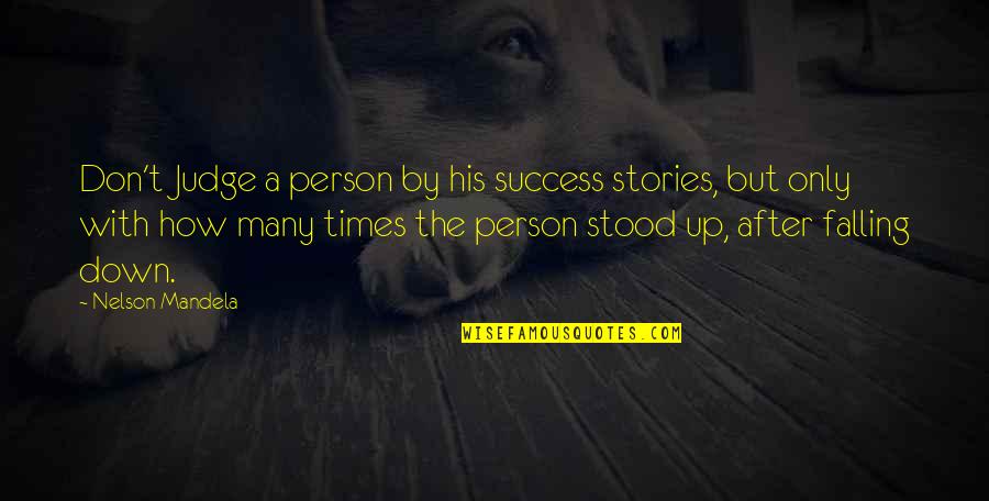 Falling Down Quotes By Nelson Mandela: Don't Judge a person by his success stories,