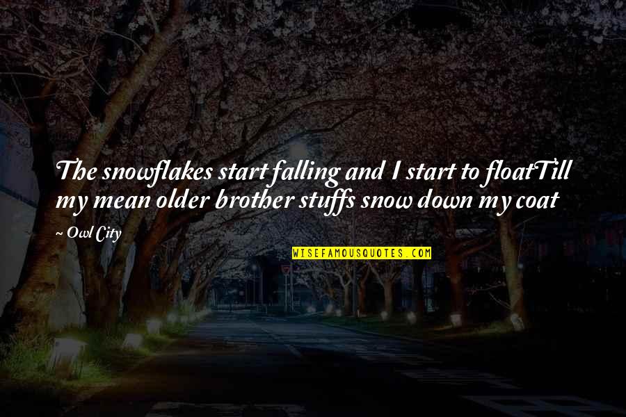 Falling Down Quotes By Owl City: The snowflakes start falling and I start to
