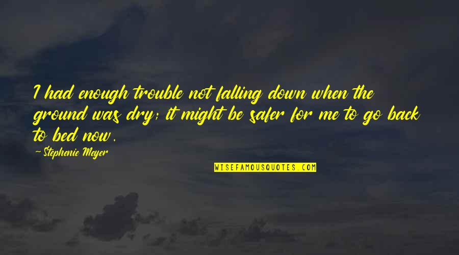 Falling Down Quotes By Stephenie Meyer: I had enough trouble not falling down when