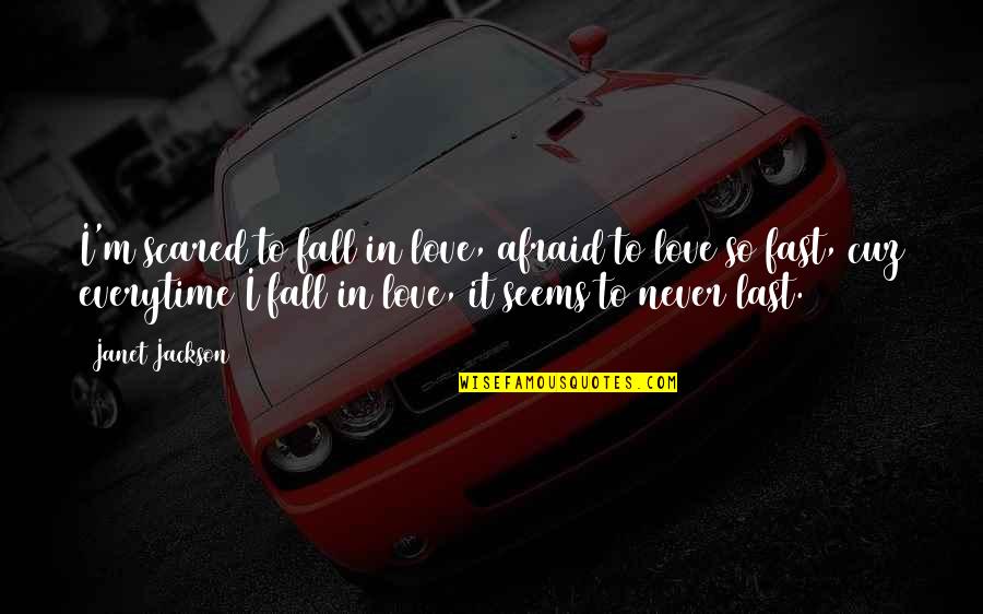Falling Fast Love Quotes By Janet Jackson: I'm scared to fall in love, afraid to Falling Fast Love Quotes By Janet Jackson: I'm scared to fall in love, afraid to