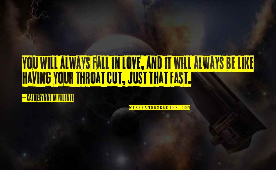 Falling Fast Quotes By Catherynne M Valente: You will always fall in love, and it