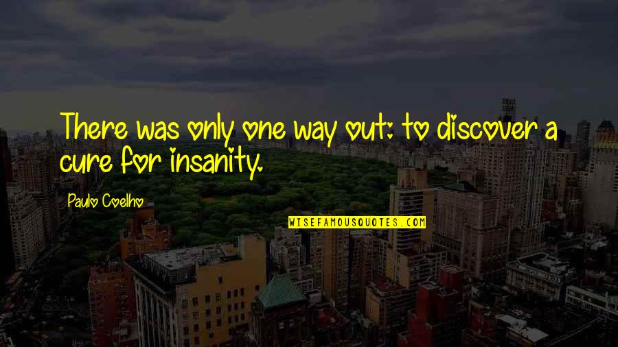 Falling Flower Petals Quotes By Paulo Coelho: There was only one way out: to discover Falling Flower Petals Quotes By Paulo Coelho: There was only one way out: to discover
