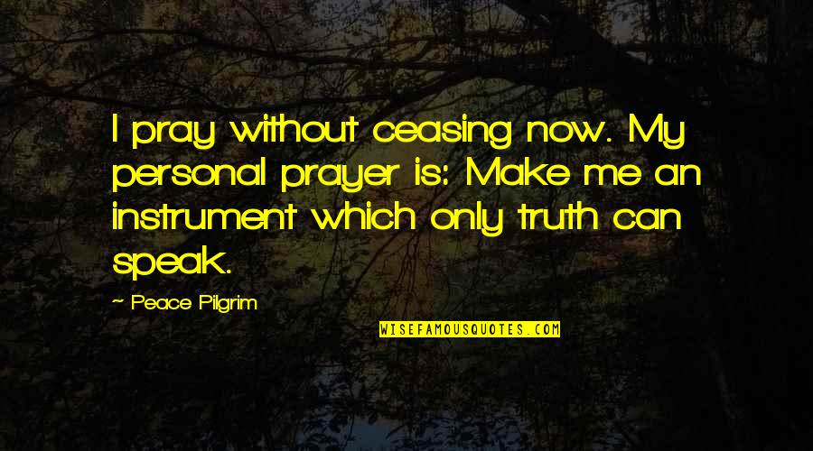 Falling For A Friend Love Quotes By Peace Pilgrim: I pray without ceasing now. My personal prayer Falling For A Friend Love Quotes By Peace Pilgrim: I pray without ceasing now. My personal prayer