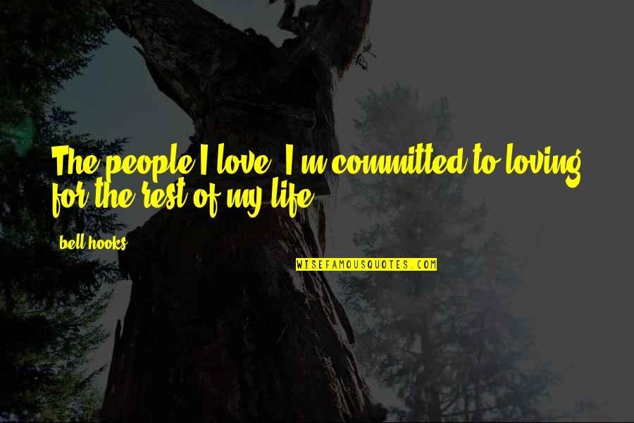 Falling For A Guy You Cant Have Quotes By Bell Hooks: The people I love, I'm committed to loving