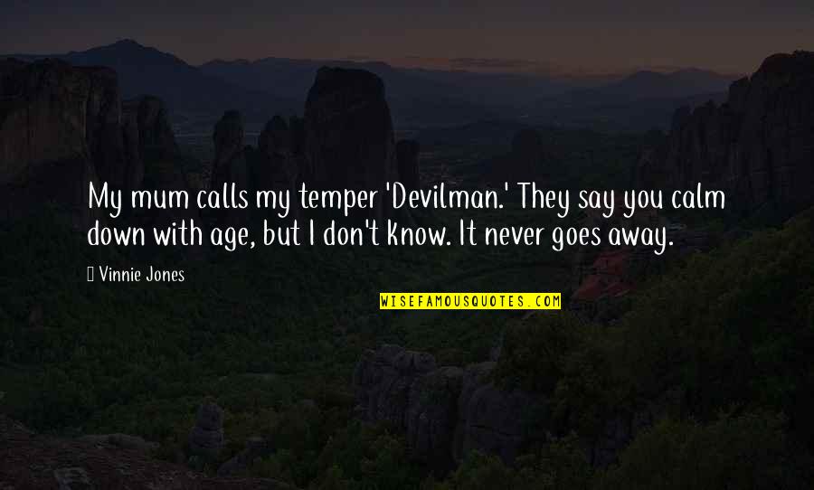 Falling For Guys Too Quickly Quotes By Vinnie Jones: My mum calls my temper 'Devilman.' They say