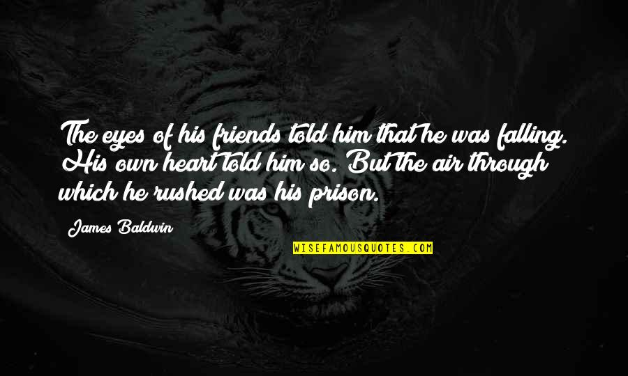 Falling For Him Quotes By James Baldwin: The eyes of his friends told him that