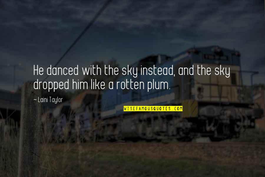 Falling For Him Quotes By Laini Taylor: He danced with the sky instead, and the