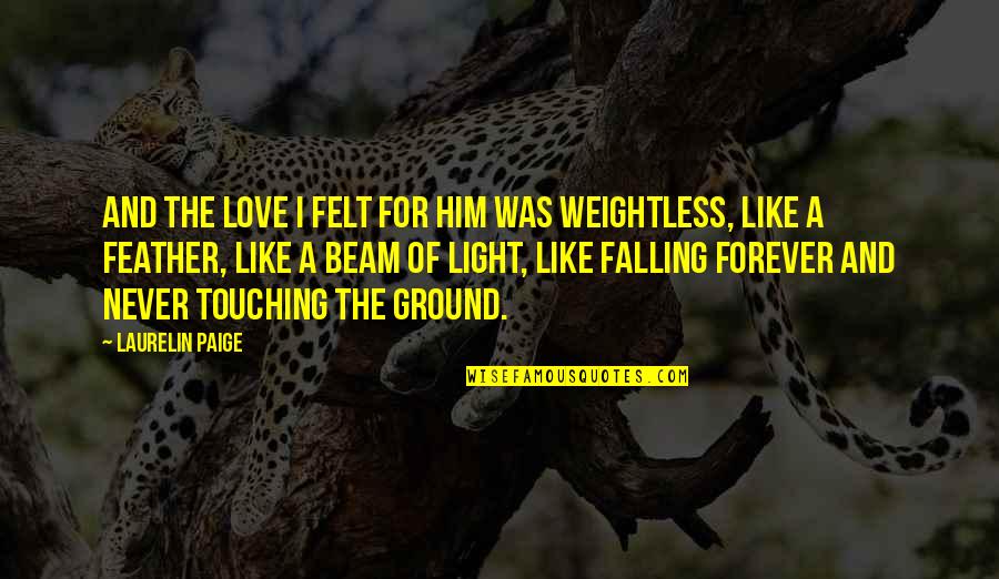 Falling For Him Quotes By Laurelin Paige: And the love I felt for him was