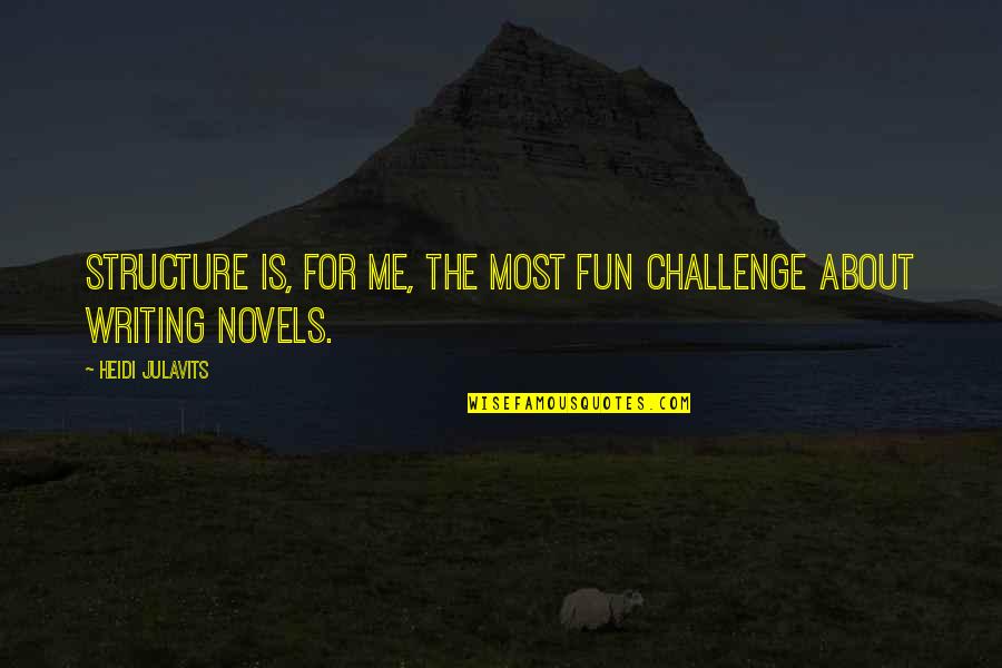 Falling For Innocence Quotes By Heidi Julavits: Structure is, for me, the most fun challenge