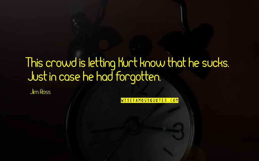 Falling For People Not Genders Quotes By Jim Ross: This crowd is letting Kurt know that he