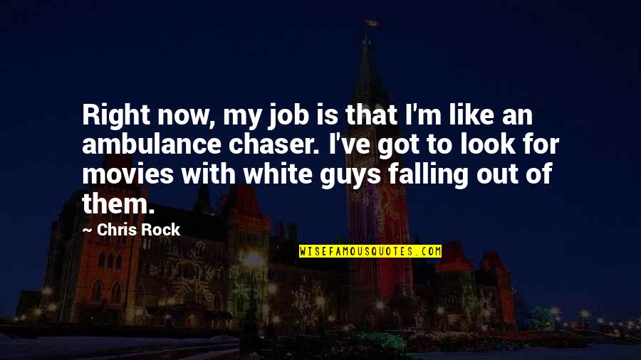 Falling For Quotes By Chris Rock: Right now, my job is that I'm like