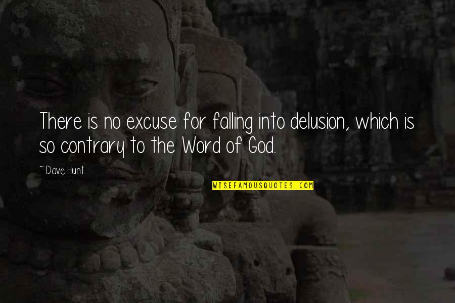 Falling For Quotes By Dave Hunt: There is no excuse for falling into delusion,