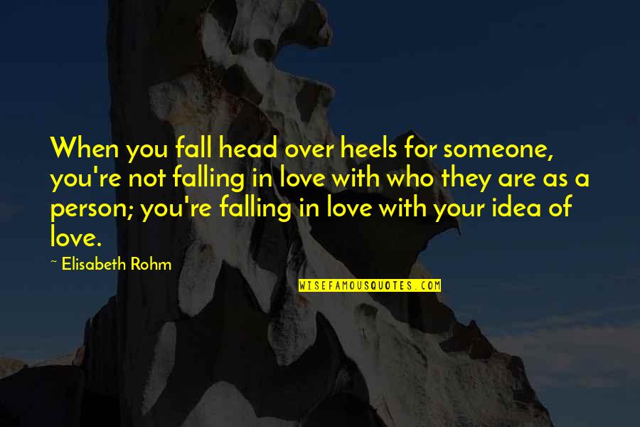 Falling For Quotes By Elisabeth Rohm: When you fall head over heels for someone,