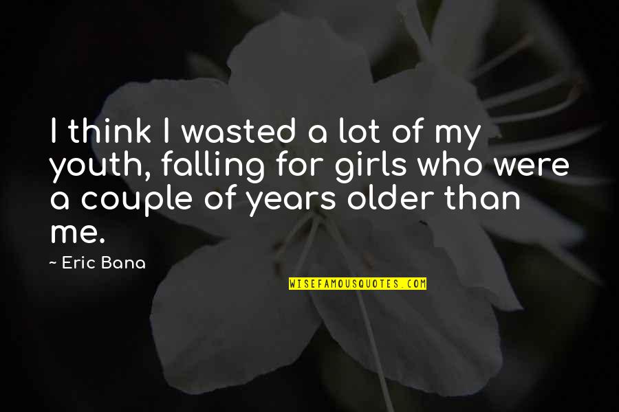 Falling For Quotes By Eric Bana: I think I wasted a lot of my