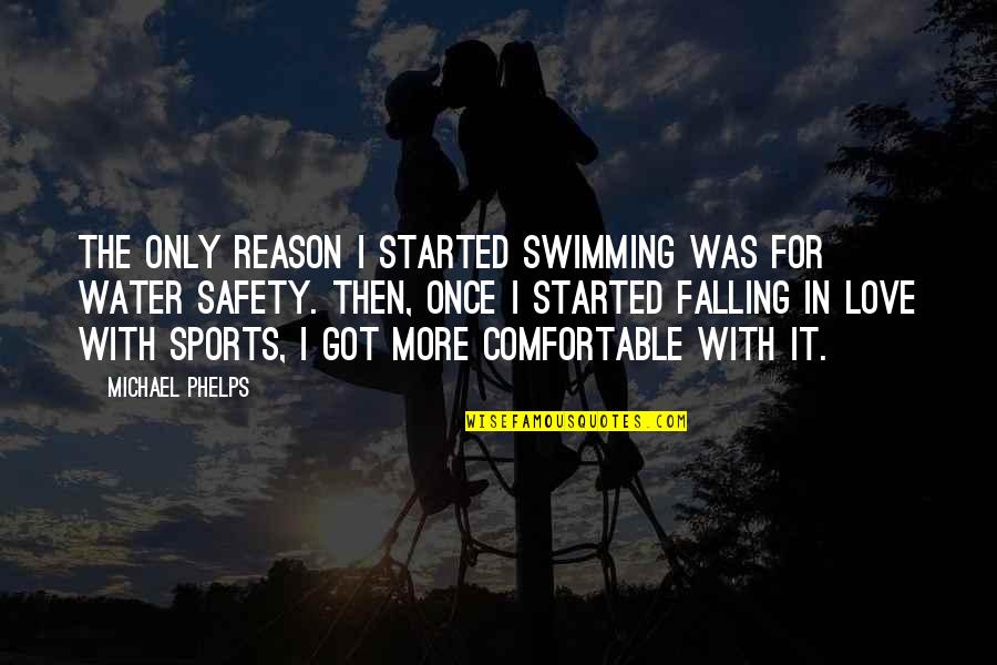 Falling For Quotes By Michael Phelps: The only reason I started swimming was for