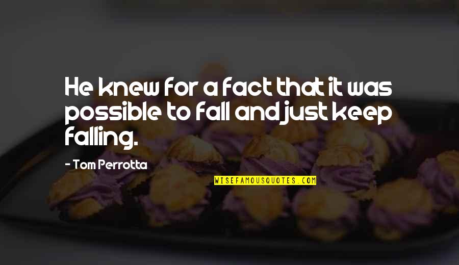 Falling For Quotes By Tom Perrotta: He knew for a fact that it was