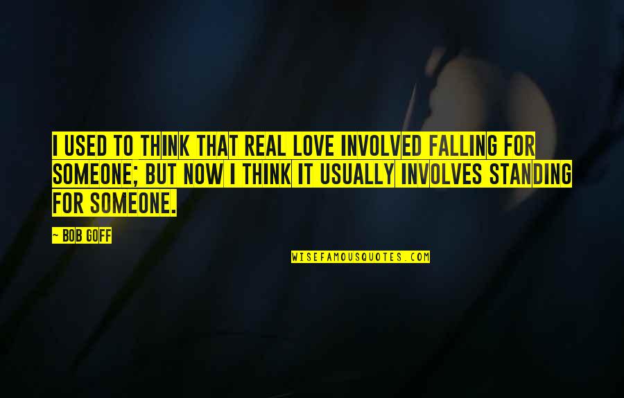 Falling For Someone Quotes By Bob Goff: I used to think that real love involved