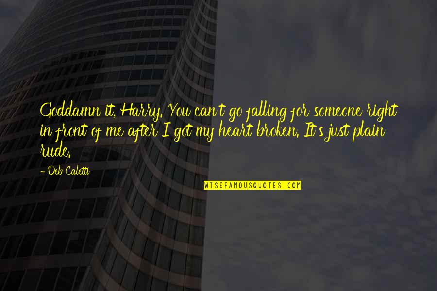 Falling For Someone Quotes By Deb Caletti: Goddamn it, Harry. You can't go falling for