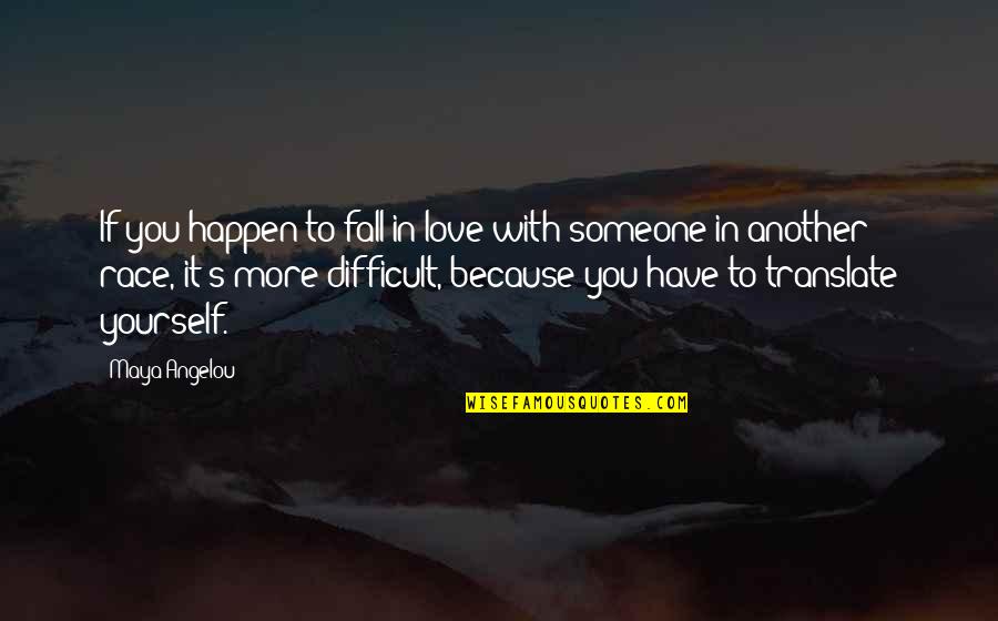 Falling For Someone Quotes By Maya Angelou: If you happen to fall in love with